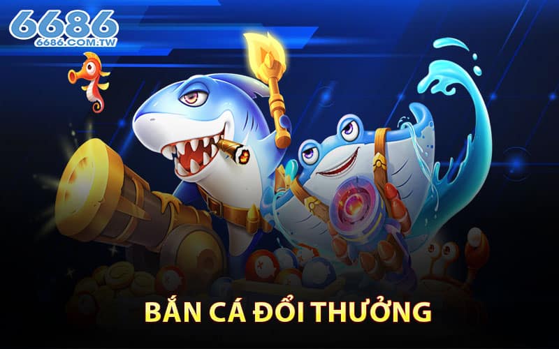Bắn cá đổi thưởng