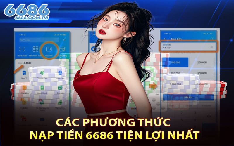 Các phương thức nạp tiền 6686 tiện lợi nhất