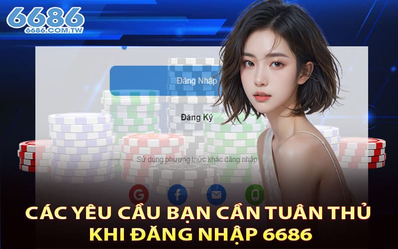 Các yêu cầu bạn cần tuân thủ khi đăng nhập 6686