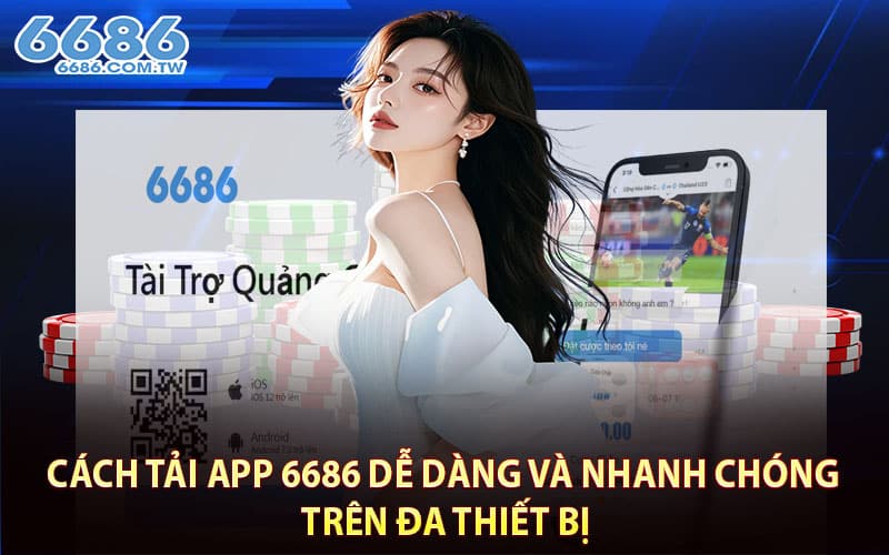 Cách tải app 6686 dễ dàng và nhanh chóng trên đa thiết bị