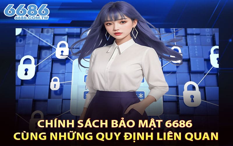 Chính sách bảo mật 6686 cùng những quy định liên quan
