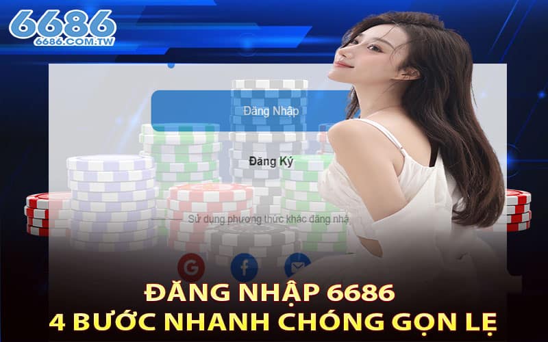 Đăng nhập 6686 4 bước nhanh chóng gọn lẹ