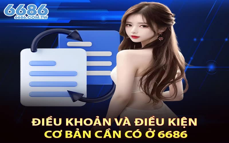 Điều khoản và điều kiện cơ bản cần có ở 6686