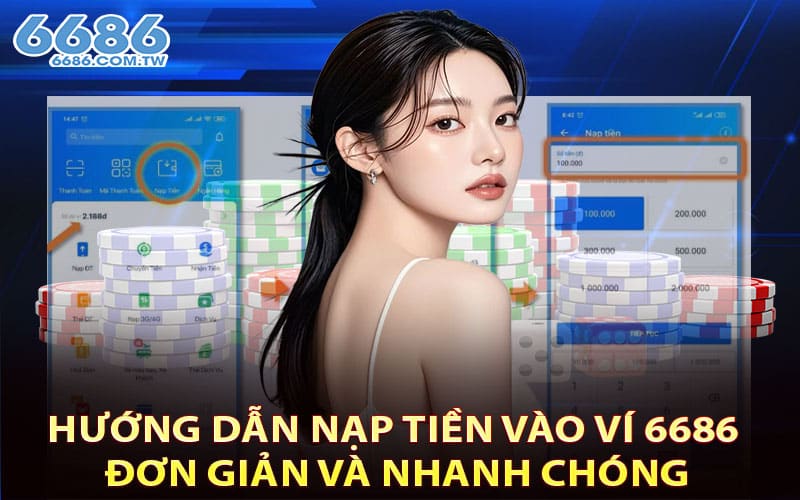 Hướng dẫn nạp tiền vào ví 6686 đơn giản và nhanh chóng