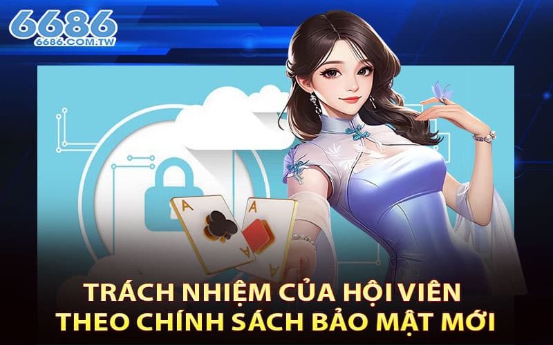 Trách nhiệm của hội viên theo chính sách bảo mật mới